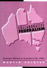 Collaborative Federalism  Economic Reform in Australia in the 1990s