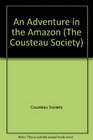 ADVENTURE IN THE AMAZON, AN (The Cousteau Society)