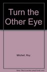 Turn the Other Eye
