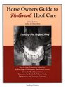 Horse Owners Guide to Natural Hoof Care Creating the Perfect Hoof  Hoof Care for All Breeds High Performance Barefootedness Cures for Hoof Lamenesses Resources