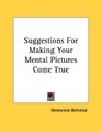 Suggestions For Making Your Mental Pictures Come True