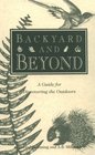 Backyard and Beyond A Guide for Discovering the Outdoors