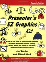 Presenter's EZ Graphics Kit A Step by Step Guide for the Artistically Challenged to Creating Original and Effective Lettering Borders Visuals and Images  Charts Overheads and Presentation Software