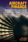 Aircraft Finance Strategies for Managing Capital Costs in a Turbulent Industry