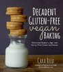 Decadent Gluten-Free Vegan Baking: Delicious, Gluten-, Egg- and Dairy-Free Treats and Sweets