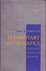 Elementary Mathematics Arithmetic Algebra and Geome