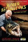 River Monsters True Stories of the Ones that Didn't Get Away