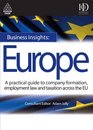 Business Insights Europe A Practical Guide to Company Formation Employment Law and Taxation Across the Eu