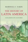The History of Latin America Collision of Cultures