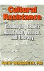 Cultural Resistance Challenging Beliefs About Men Women and Therapy