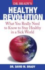 Dr Brady's Health Revolution What You Really Need to Know to Stay Healthy in a Sick World