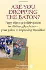 Are You Dropping the Baton From Effective Collaboration to Allthrough Schools  Your Guide to Improving Transition