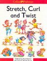Stretch Curl and Twist