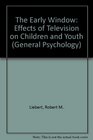 The Early Window The Effects of Television on Children and Youth