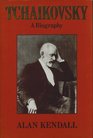 Tchaikovsky a Biography