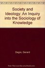 Society and Ideology An Inquiry into the Sociology of Knowledge