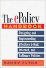 The EPolicy Handbook Designing and Implementing Effective EMail Internet and Software Policies