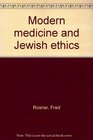 Modern Medicine and Jewish Ethics