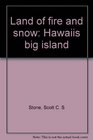 Land of Fire and Snow Hawaii's Big Island