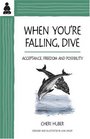 When You're Falling Dive Acceptance Freedom and Possibility