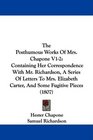 The Posthumous Works Of Mrs Chapone V12 Containing Her Correspondence With Mr Richardson A Series Of Letters To Mrs Elizabeth Carter And Some Fugitive Pieces