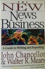 The New News Business A Guide to Writing and Reporting