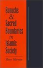 Eunuchs and Sacred Boundaries in Islamic Society
