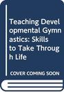 Teaching Developmental Gymnastics Skills to Take Through Life