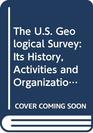 The US Geological Survey Its History Activities and Organization