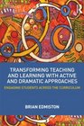 Transforming Teaching and Learning through Active Dramatic Approaches Engaging Students Across the Curriculum