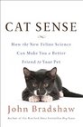 Cat Sense How the New Feline Science Can Make You a Better Friend to Your Pet