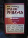 Dictionary of Catch Phrases American and British from the Sixteenth Century to the Present Day