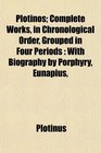 Plotinos Complete Works in Chronological Order Grouped in Four Periods With Biography by Porphyry Eunapius