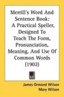 Merrill's Word And Sentence Book A Practical Speller Designed To Teach The Form Pronunciation Meaning And Use Of Common Words