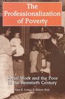 Professionalization of Poverty Social Work and the Poor in the Twentieth Century