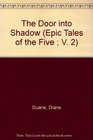 The Door into Shadow (Epic Tales of the Five ; V. 2)
