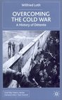 Overcoming the Cold War A History of Detente 19501991