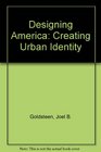 Designing America Creating Urban Identity