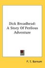 Dick Broadhead A Story Of Perilous Adventure