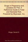 Drugs in Pregnancy And Lactation for Pda A Reference Guide to Fetal And Neonatal Risk Powered by Skyscape Inc