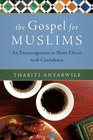 The Gospel for Muslims An Encouragement to Share Christ with Confidence