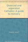 Divorced and separated Catholics A guide to ministry