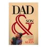 Dad and Son A Memoir about Reclaiming Fatherhood and Manhood