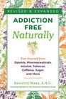 AddictionFree Naturally Free Yourself from Opioids Pharmaceuticals Alcohol Tobacco Caffeine Sugar and More