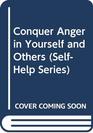Conquer Anger in Yourself and Others