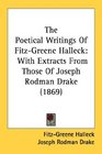 The Poetical Writings Of Fitz-Greene Halleck: With Extracts From Those Of Joseph Rodman Drake (1869)