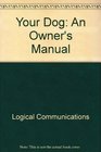 Your Dog An Owner's Manual