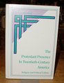 The Protestant Presence in TwentiethCentury America Religion and Political Culture