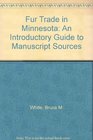 Fur Trade in Minnesota An Introductory Guide to Manuscript Sources