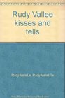 Rudy Vallee kisses and tells